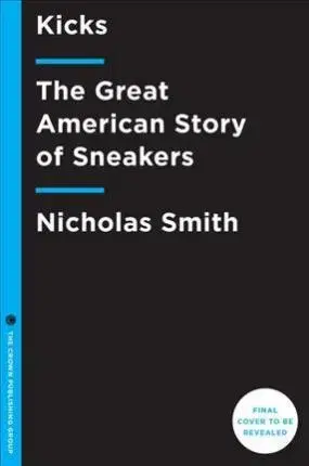 Fitness, cvičenie, kulturistika Kicks - The Great American Story of Sneakers - Nicholas Smith