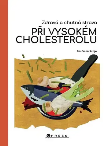 Zdravá výživa, diéty, chudnutie Zdravá a chutná strava při vysokém cholesterolu - Sonja Carlsson,Eva Metelková