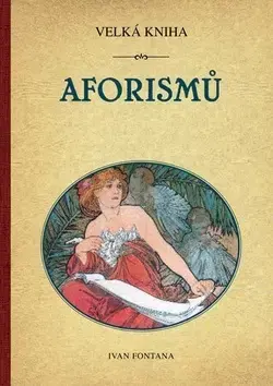 Citáty, výroky, aforizmy, príslovia, porekadlá Velká kniha aforismů - Ivan Fontana
