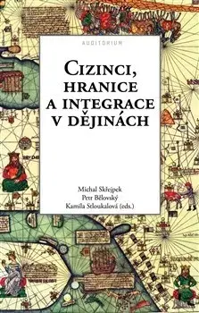 Politológia Cizinci, hranice a integrace v dějinách - Petr Bělovský,Michal Skřejpek