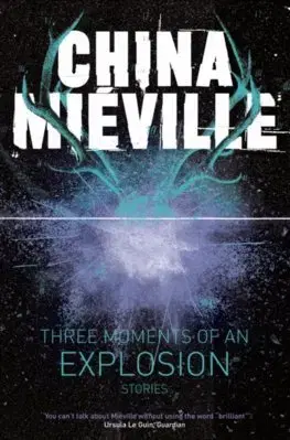 Cudzojazyčná literatúra Three Moments of an Explosion: Stories - China Miéville