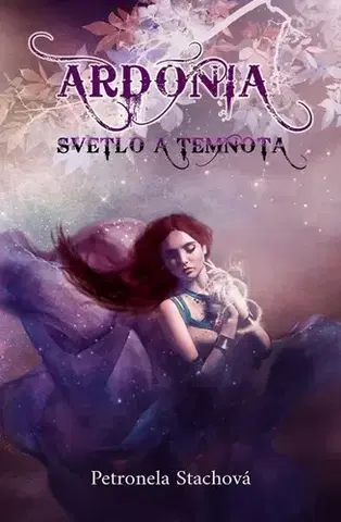 Sci-fi a fantasy Ardónia - svetlo a temnota - Petronela Stachová