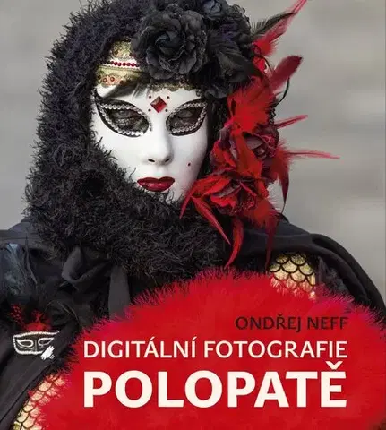Fotografia Digitální fotografie polopatě - Ondřej Neff