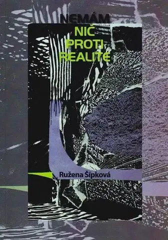 Slovenská poézia Nemám nič proti realite - Ružena Šípková