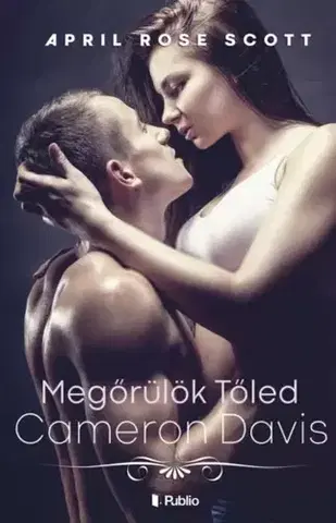 Romantická beletria Megőrülök tőled Cameron Davis - Scott April Rose