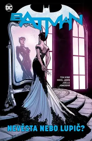 Komiksy Batman 6: Nevěsta nebo lupič - Tom King,Štěpán Kopřiva,Mikel Janin,Jordie Bellaire,Joelle Jones