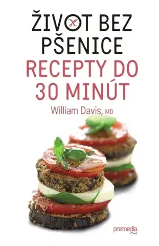Kuchárky - ostatné Život bez pšenice – recepty do 30 minút - William Davis