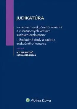 Právo - ostatné Judikatúra vo veciach exekučného konania a v statusových veciach súdnych exekútorov I. časť - Milan Budjač,Janka Gibaľová
