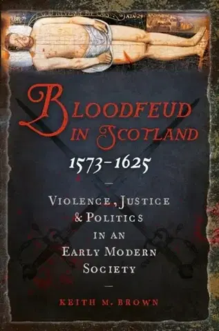 História Bloodfeud in Scotland 1573-1625 - Keith M. Brown