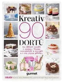 Sladká kuchyňa Kreativ - 90 dortů - Kolektív autorov