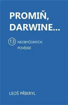 Novely, poviedky, antológie Promiň, Darwine... - Leoš Přikryl