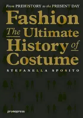 Dizajn, úžitkové umenie, móda Fashion: The Ultimate History of Costume - Stefanella Sposito