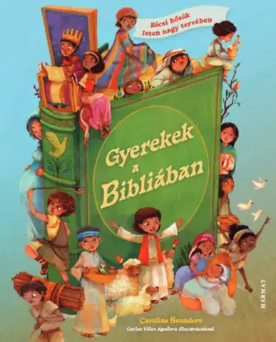 Náboženská literatúra pre deti Gyerekek a Bibliában - Caroline Saunders,István Szabadi