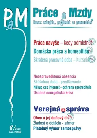 Pracovné právo Práce a Mzdy 8 2021 - Kurzarbeit, Pravidelný a príležitostný homeoffice, Práca navyše - kedy môže zamestnanec odmietnuť? - Kolektív autorov