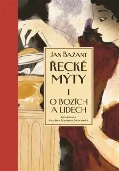 Mytológia Řecké mýty I. - O bozích a lidech - Jan Bažant