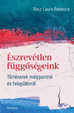 Odborná a náučná literatúra - ostatné Észrevétlen függőségeink - Laura Rebecca Rácz
