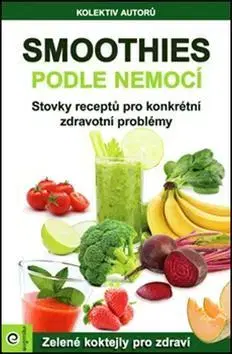Zdravá výživa, diéty, chudnutie Smoothies podle nemocí - Kolektív autorov