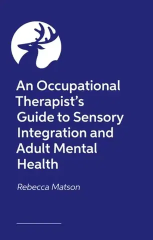 Psychiatria a psychológia An Occupational Therapist’s Guide to Sensory Integration and Adult Mental Health - Rebecca Matson