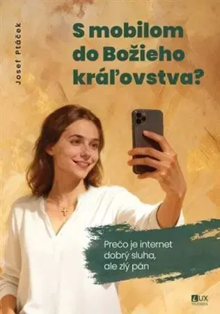 Náboženstvo - ostatné S mobilom do Božieho kráľovstva - Josef Ptáček