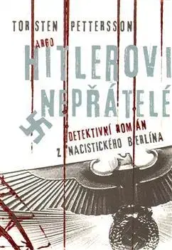 Detektívky, trilery, horory Hitlerovi nepřátelé - Torsten Pettersson,Helena Matochová