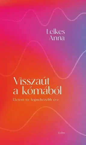 Skutočné príbehy Visszaút a kómából - Anna Lelkes