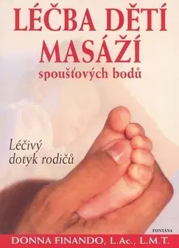 Starostlivosť o dieťa, zdravie dieťaťa Léčba dětí masáží spoušťových bodů - Donna Finando