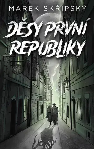 Sci-fi a fantasy Děsy první republiky - Marek Skřipský