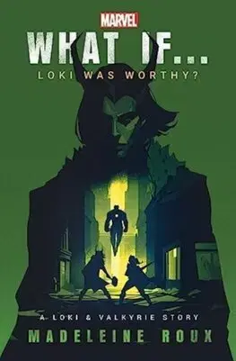 Sci-fi a fantasy What If. . . Loki Was Worthy? - Madeleine Roux