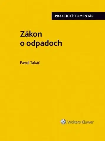 Zákony, zbierky zákonov Zákon o odpadoch - praktický komentár - Pavol Takáč