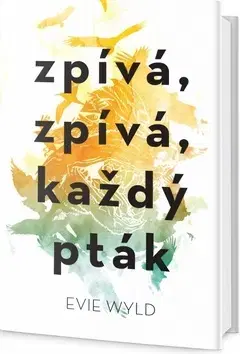 Svetová beletria Zpívá, zpívá každý pták - Evie Wyld