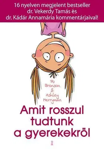 Výchova, cvičenie a hry s deťmi Amit rosszul tudtunk a gyerekekről - Po Bronson,Ashley Merryman,Zoltán Tóth