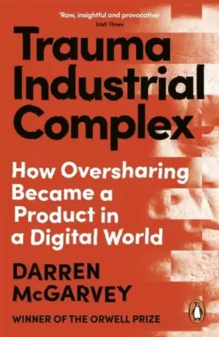 Sociológia, etnológia Trauma Industrial Complex - Darren McGarvey