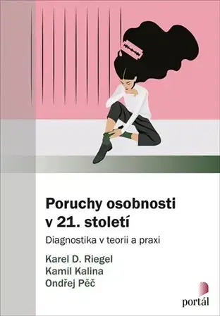Psychológia, etika Poruchy osobnosti v 21. století - Kamil Kalina,Ondřej Pěč,Karel Riegel