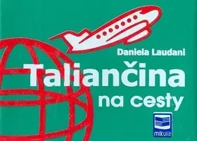 Jazykové učebnice, slovníky Taliančina na cesty - Daniela Laudani,Marian Mikula