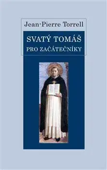 Kresťanstvo Svatý Tomáš pro začátečníky - Torrell Jean Pierre
