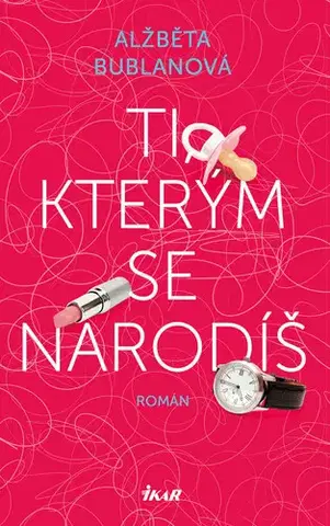 Romantická beletria Ti, kterým se narodíš - Alžběta Bublanová