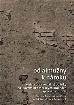 Slovenské a české dejiny Od almužny k nároku - Gabriela Dudeková Kováčová,Jakub Rákosnik,Juraj Benko