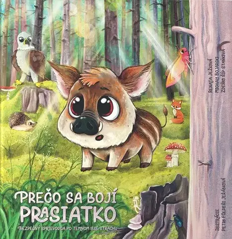Rozprávky Prečo sa bojí prasiatko - Renata Ježková,Zdeňka Šíp Staňková,Michala Bojarski