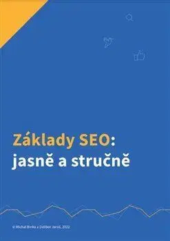 Programovanie, tvorba www stránok Základy SEO: jasně a stručně - Michal Binka,Dalibor Jaroš