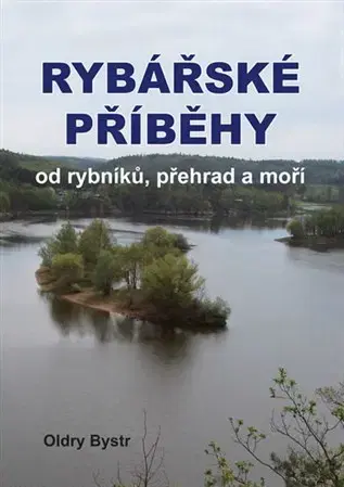 Rybárstvo Rybářské příběhy od rybníků, přehrad a moří