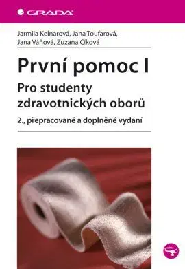 Učebnice - ostatné První pomoc I. - 2. vydání - Jarmila Kelnarová,Jana Toufarová,Jana Váňová,Zuzana Číková