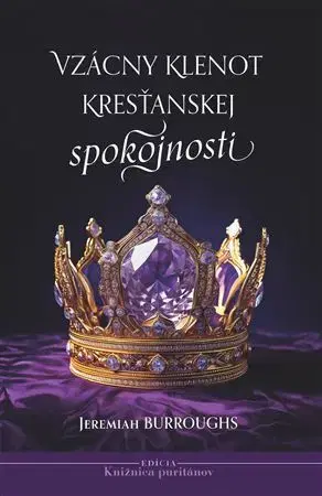 Kresťanstvo Vzácny klenot kresťanskej spokojnosti - Jeremiah Burroughs