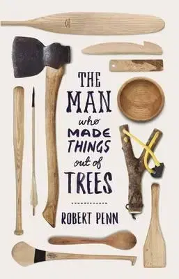 Hobby, voľný čas Man Who Made Things Out of Trees - Robert Penn
