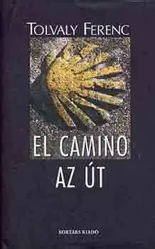 Kresťanstvo El camino - Az út - Ferenc Tolvaly