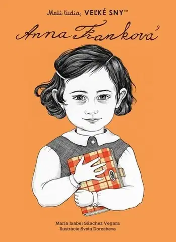 Encyklopédie pre deti a mládež - ostatné Malí ľudia, veľké sny: Anna Franková - Isabel Sanchez Vegara,Denisa Ľahká