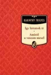 Svetová beletria Így láttátok ti - Amiről a vászon mesél - Frigyes Karinthy
