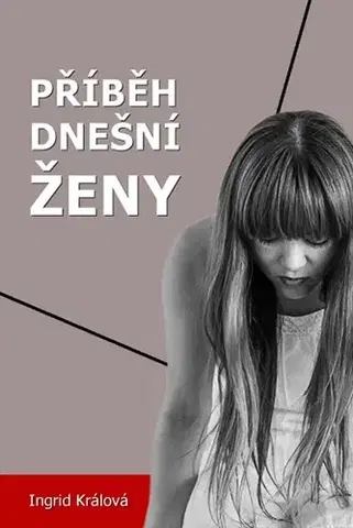 Romantická beletria Příběh dnešní ženy - Ingrid Králová