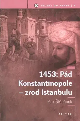 Svetové dejiny, dejiny štátov 1453: Pád Konstantinopole - zrod Istanbulu - Petr Štěpánek