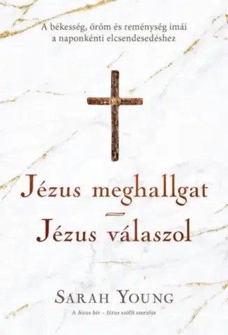 Kresťanstvo Jézus meghallgat - Jézus válaszol - A békesség, öröm és reménység imái a naponkénti elcsendesedéshez - Sarah Young