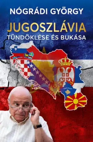 Svetové dejiny, dejiny štátov Jugoszlávia tündöklése és bukása - György Nógrádi